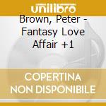 Brown, Peter - Fantasy Love Affair +1 cd