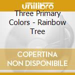 Three Primary Colors - Rainbow Tree cd