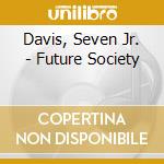 Davis, Seven Jr. - Future Society cd