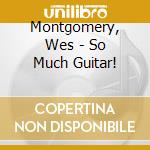 Montgomery, Wes - So Much Guitar! cd
