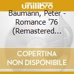 Baumann, Peter - Romance '76 (Remastered Edition) cd musicale di Baumann, Peter