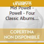 Mel Powell - Powell - Four Classic Albums Plus (2 Cd) cd