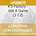 K'S-Factory - Get A Game (2 Cd) cd
