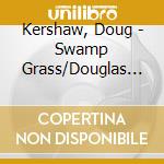 Kershaw, Doug - Swamp Grass/Douglas James Kershaw cd