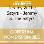 Jeremy & The Satyrs - Jeremy & The Satyrs cd