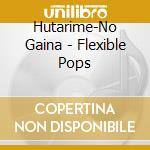 Hutarime-No Gaina - Flexible Pops cd