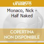 Monaco, Nick - Half Naked cd