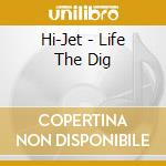 Hi-Jet - Life The Dig cd