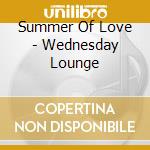 Summer Of Love - Wednesday Lounge cd