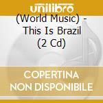 (World Music) - This Is Brazil (2 Cd) cd