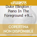 Duke Ellington - Piano In The Foreground +9 Bonus Tracks cd
