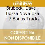Brubeck, Dave - Bossa Nova Usa +7 Bonus Tracks cd