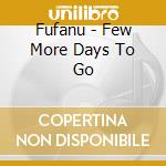Fufanu - Few More Days To Go cd
