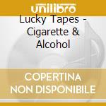 Lucky Tapes - Cigarette & Alcohol cd