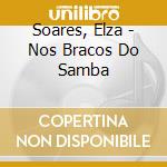 Soares, Elza - Nos Bracos Do Samba cd
