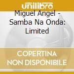 Miguel Angel - Samba Na Onda: Limited cd