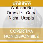 Watashi No Omoide - Good Night. Utopia cd