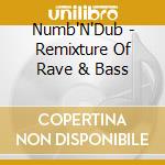 Numb'N'Dub - Remixture Of Rave & Bass cd