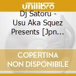 Dj Satoru - Usu Aka Squez Presents [Jpn 47] Mixed By Dj Satoru cd