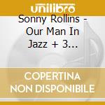 Sonny Rollins - Our Man In Jazz + 3 Bonus Tracks cd