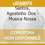 Santos, Agostinho Dos - Musica Nossa cd