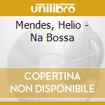 Mendes, Helio - Na Bossa cd