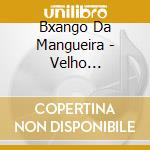 Bxango Da Mangueira - Velho Batuqueiro cd