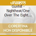 Gunhill - Nightheat/One Over The Eight (2 Cd) cd