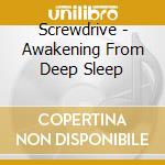 Screwdrive - Awakening From Deep Sleep cd