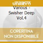 Various - Swisher Deep Vol.4 cd