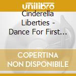 Cinderella Liberties - Dance For First Time cd musicale