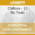 Chilltora - 13 No Tsuki cd