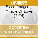 Eileen Rodgers - Miracle Of Love (2 Cd) cd