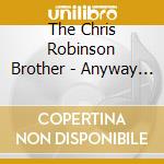 The Chris Robinson Brother - Anyway You Love. We Know How You Feel cd