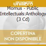Momus - Public Intellectuals:Anthology (3 Cd) cd