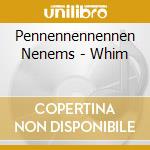 Pennennennennen Nenems - Whim cd