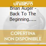 Brian Auger - Back To The Beginning.. Again : The Brian Auger Anthology Volume 1 (2 Cd) cd