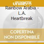 Rainbow Arabia - L.A. Heartbreak cd