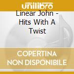 Linear John - Hits With A Twist cd