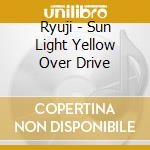Ryuji - Sun Light Yellow Over Drive cd