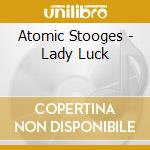 Atomic Stooges - Lady Luck cd
