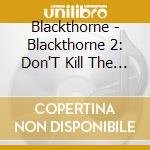 Blackthorne - Blackthorne 2: Don'T Kill The Thrill (Previously Unreleased Deluxe Editi (2 Cd) cd