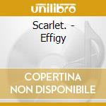 Scarlet. - Effigy cd
