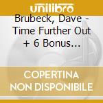 Brubeck, Dave - Time Further Out + 6 Bonus Tracks cd musicale di Brubeck, Dave