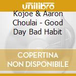 Kojoe & Aaron Choulai - Good Day Bad Habit cd