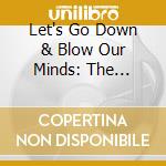 Let's Go Down & Blow Our Minds: The British Psychedelic Sounds Of 1967 (3 Cd) cd