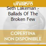 Seth Lakeman - Ballads Of The Broken Few cd