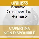 Brandye - Crossover To.. -Remast- cd