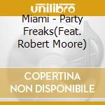 Miami - Party Freaks(Feat. Robert Moore) cd
