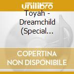 Toyah - Dreamchild (Special Edition) cd musicale di Toyah